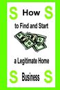 How to Find and Start a Legitimate Home Business by Harry Husted