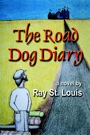The Road Dog Diary by Ray St. Louis
