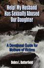 Help! My Husband Has Sexually Abused Our Daughter: A Devotional Guide for Mothers of Victims by Debra L. Butterfield