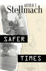 Safer Times by Arthur Stellmach