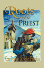 Roots of a Priest by Ken Bowers and John Frochio