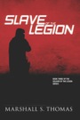 Slave of the Legion by Marshall S Thomas