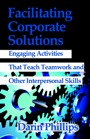 Facilitating Corporate Solutions by Darin Phillips, PhD CPT