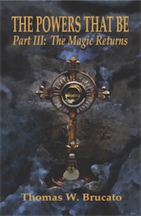 The Powers That Be Part III: The Magic Returns by Thomas W. Brucato