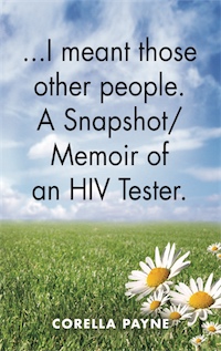 ...I meant those other people. A Snapshot Memoir of an HIV Tester by Corella Payne