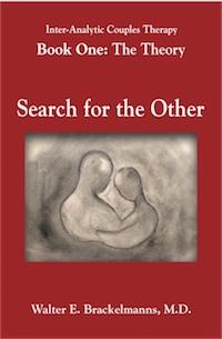 Inter-Analytic Couples Therapy  Book One: The Theory  Search for the Other by Walter E. Brackelmanns, M.D.