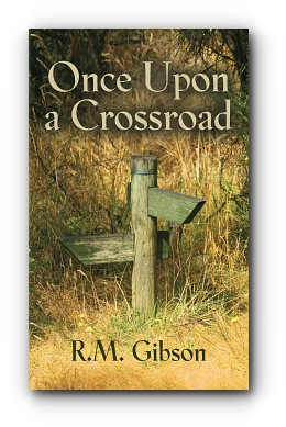 Once Upon a Crossroad by R. M. Gibson