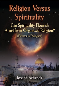 Religion Versus Spirituality: Can Spirituality Flourish Apart from Organized Religion? (Debates in Dialogues) by Joseph Schrock