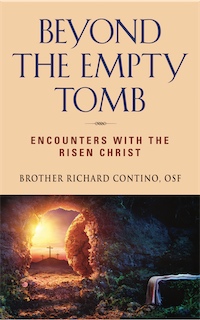 Beyond the Empty Tomb; Encounters with the Risen Christ by Brother Richard Contino, OSF
