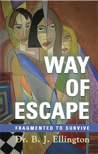 Way of Escape  -  Fragmented to Survive by Dr. B.J. Ellington
