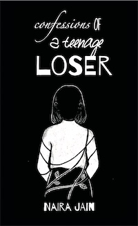 Confessions of a Teenage Loser by NAIRA JAIN