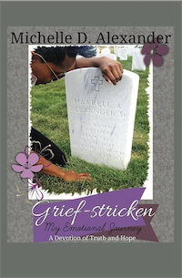 Grief-Stricken My Emotional Journey A Devotion of Truth and Hope by Michelle D. Alexander