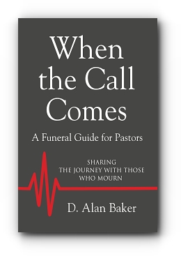 When the Call Comes: A Funeral Guide for Pastors by D. Alan Baker