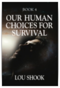 OUR HUMAN CHOICES for SURVIVAL by Lou Shook