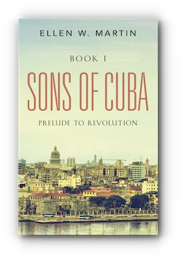 SONS OF CUBA: BOOK I - PRELUDE TO REVOLUTION by Ellen W. Martin
