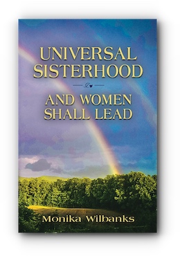 The Universal Sisterhood And Women Shall Lead by Monika Wilbanks