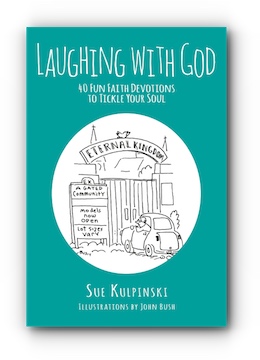 Laughing with God: 40 Fun Faith Devotions to Tickle Your Soul by Sue Kulpinski, Illustrations by John Bush