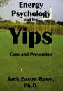 Energy Psychology and the Yips Cure and Prevention by Jack Eason Rowe, Ph.D.