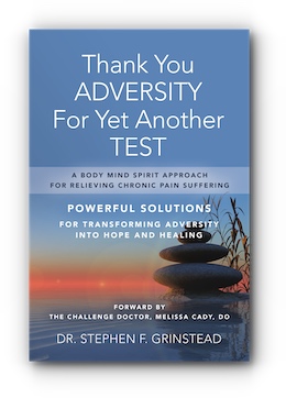 Thank You Adversity For Yet Another Test: A Body Mind Spirit Approach For Relieving Chronic Pain Suffering - POWERFUL SOLUTIONS For Transforming Adversity Into Hope & Healing by Stephen Grinstead
