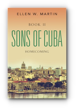 SONS OF CUBA: BOOK II - HOMECOMING by Ellen W. Martin