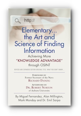 Elementary... the Art and Science of Finding Information: Achieving More Knowledge Advantage through OSINT - Revised and Expanded Edition Original Title: What You Dont Know. by Miguel Fernandez, Alan Millington, Mark Monday and Dr. Emil Sarpa