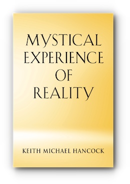 MYSTICAL EXPERIENCE OF REALITY by KEITH MICHAEL HANCOCK
