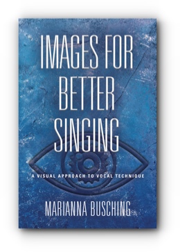 Images for Better Singing: A Visual Approach to Vocal Technique by Marianna Busching