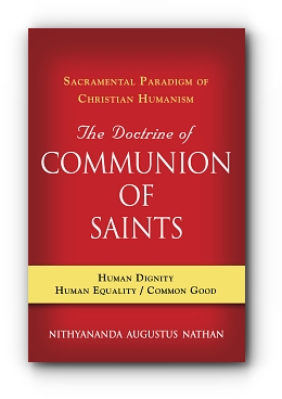 The Doctrine of COMMUNION OF SAINTS: Sacramental Paradigm of Christian Humanism by Nithyananda Augustus Nathan