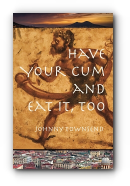 Have Your Cum and Eat It, Too by Johnny Townsend