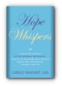 Hope Whispers: A Guide for Couples, After Sexual Betrayal, Devoted to Restoring Relationship, and Re-igniting Passion, Intimacy and Sex by Lorele Vanzant, Ed.D.