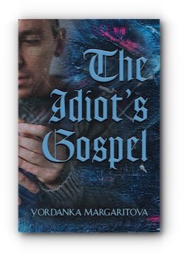 The Idiot's Gospel by Yordanka Margaritova