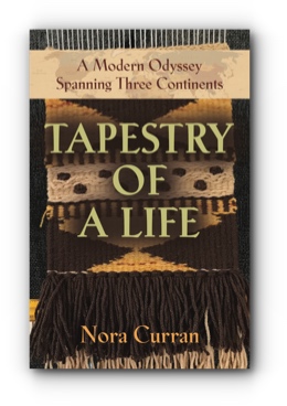 TAPESTRY OF A LIFE: A Modern Odyssey Spanning Three Continents by Nora Curran