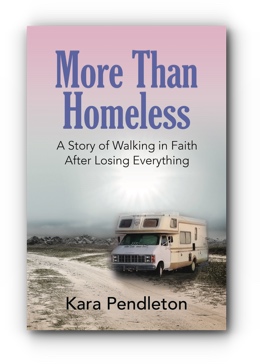 More Than Homeless: A Story of Walking in Faith After Losing Everything by Kara Pendleton