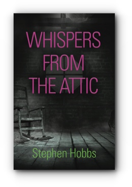 WHISPERS FROM THE ATTIC by Stephen Hobbs