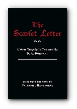 THE SCARLET LETTER: A Verse Tragedy in Two Acts by D. A. Dorwart