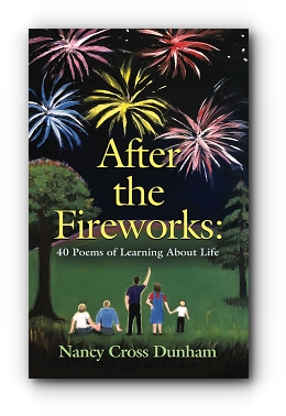 After the Fireworks: 40 Poems of Learning About Life by Nancy Cross Dunham