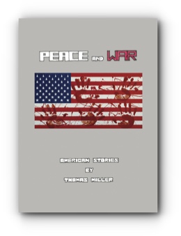 Peace and War: American Stories by Thomas Miller