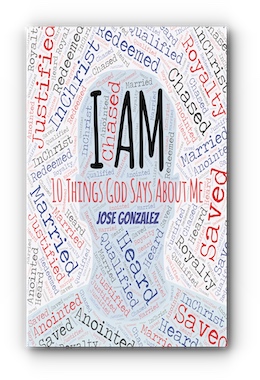 I Am: 10 Things God Says About Me by Jose Gonzalez