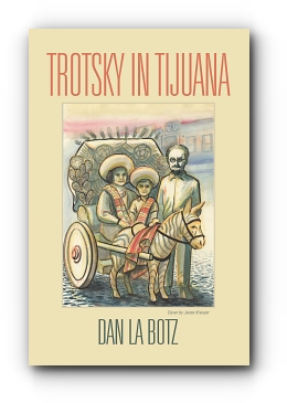 Trotsky in Tijuana by Dan La Botz