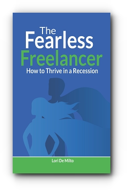 The Fearless Freelancer: How to Thrive in a Recession by Lori De Milto