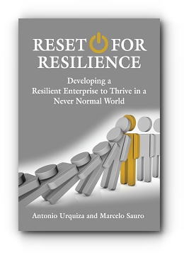 RESET FOR RESILIENCE: Developing a Resilient Enterprise to Thrive in a Never Normal World by Antonio Urquiza & Marcelo Sauro