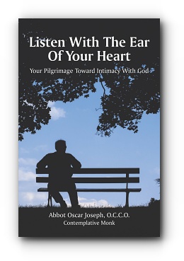 Listen With the Ear of Your Heart: Your Pilgrimage Toward Intimacy With God by Abbot Oscar Joseph, O.C.C.O.