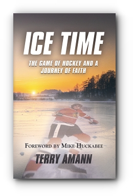 Ice Time: The Game of Hockey and a Journey of Faith by Terry Amann, Foreword by Mike Huckabee