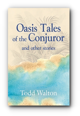 Oasis Tales of the Conjuror: and other stories by Todd Walton