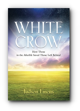 WHITE CROW: How Those in the Afterlife Saved Those Left Behind by Judson Emens