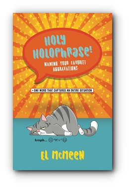 Holy Holophrase! Naming Your Favorite Aggravations by El McMeen