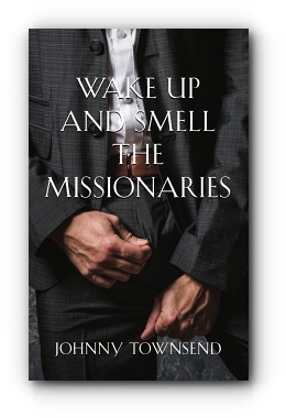 Wake Up and Smell the Missionaries by Johnny Townsend