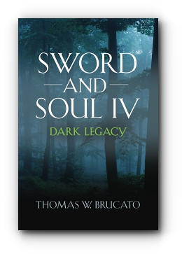 Sword and Soul IV: Dark Legacy by Thomas W. Brucato