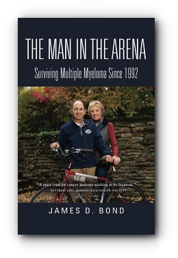 The Man in the Arena: Surviving Multiple Myeloma Since 1992 by James D. Bond