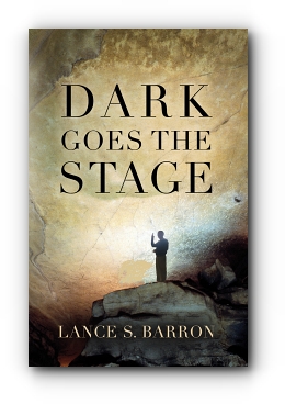 DARK GOES THE STAGE by Lance S. Barron